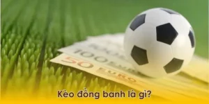 Phương Pháp Chơi Kèo Đồng Banh Dành Cho Những Người Mới Tham Gia