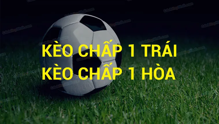 Bí Quyết Chinh Phục Kèo Chấp 1 Trong Bóng Đá Hiệu Quả