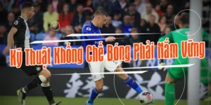 Bí Quyết Kỹ Thuật Khống Chế Bóng Đỉnh Cao Cho Cầu Thủ Trẻ