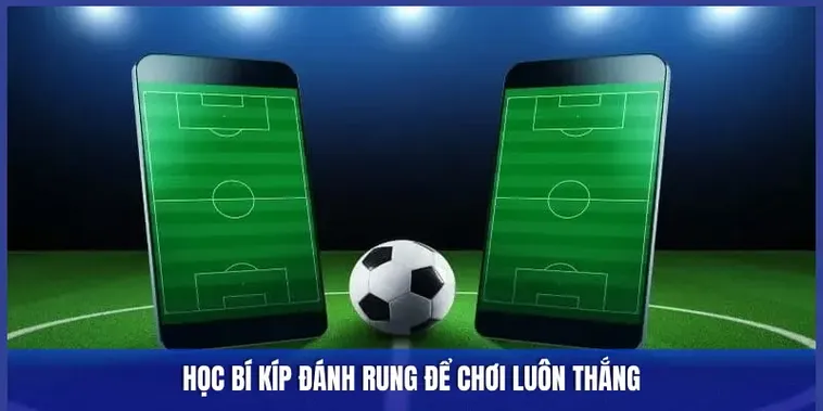 Kèo Rung Trong Bóng Đá Bí Quyết Nắm Bắt Cơ Hội An Toàn Lợi Nhuận